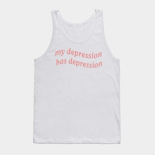 MY DEPRESSION HAS DEPRESSION Tank Top